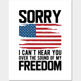 4th of July - Sorry I can't hear you over the sound of my freedom Posters and Art